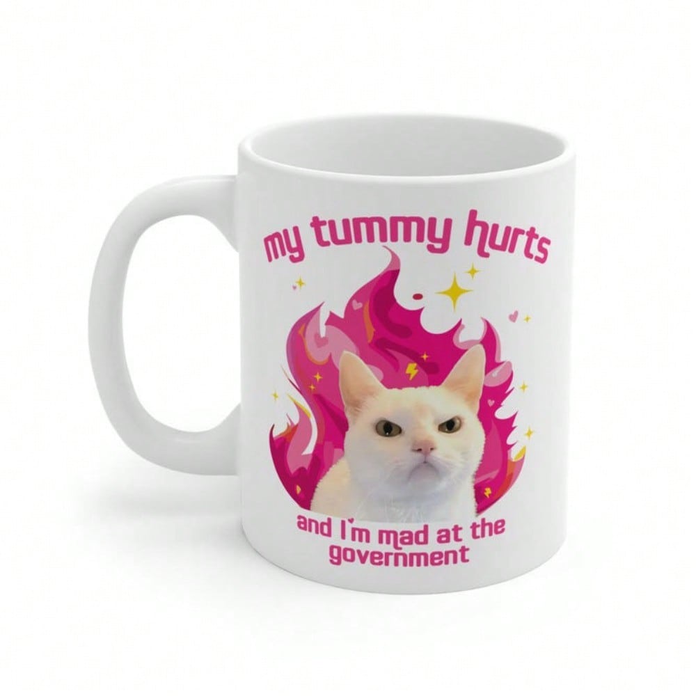 Funny Meme Coffee Mug – My Tummy Hurts & I’m Mad at the Government, 11oz Gag Gift Cup