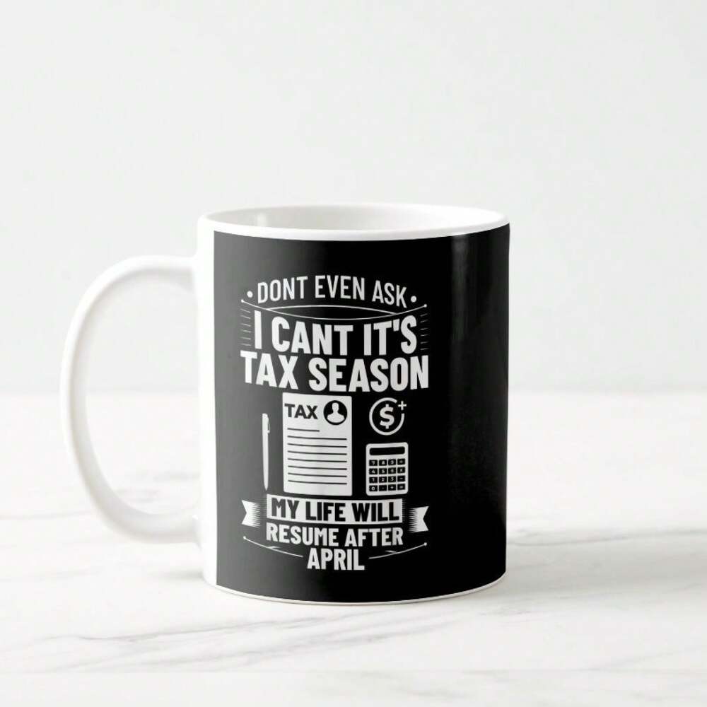 Humorous Tax Season Ceramic Coffee Mug – Durable White Tea & Coffee Cup, Gift for Accountants