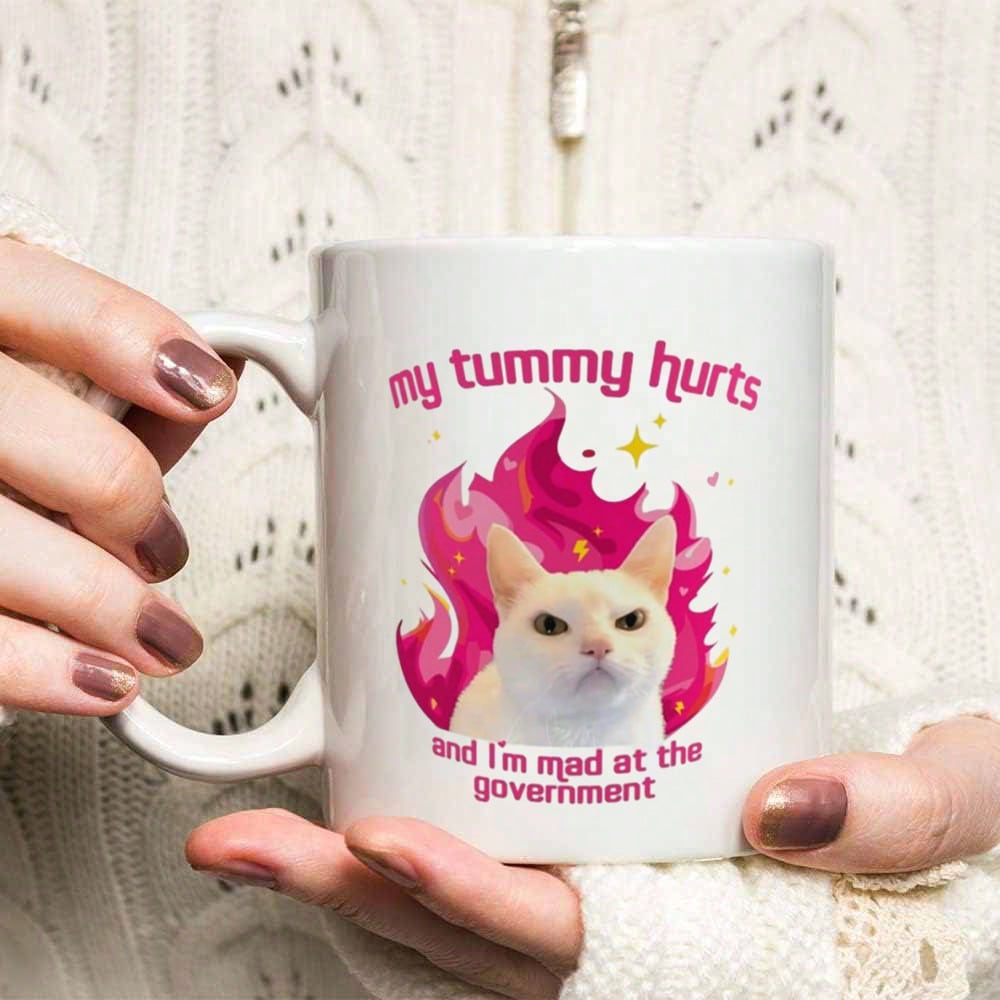 Funny Meme Coffee Mug – My Tummy Hurts & I’m Mad at the Government, 11oz Gag Gift Cup